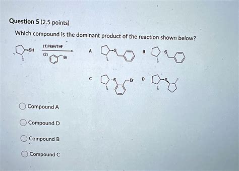 Solved Question 5 25 Points Which Compound Is The Dominant Product