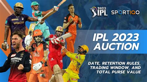 Ipl 2023 Auction Date Retention Rules Trading Window And Total