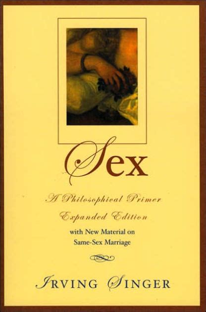 Sex A Philosophical Primer Edition 2 By Irving Singer