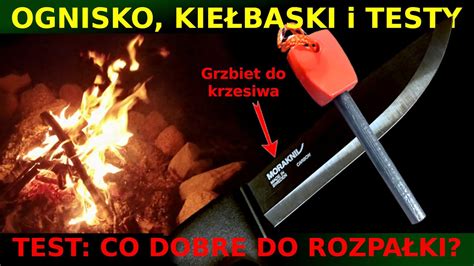 Ognisko i kiełbaski Test co zapali się od krzesiwa Oraz test pracy