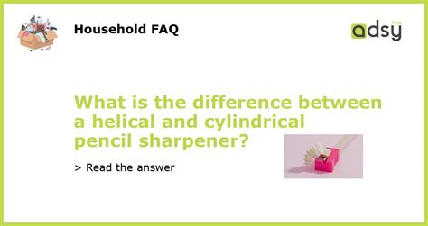 What Is The Difference Between A Helical And Cylindrical Pencil Sharpener