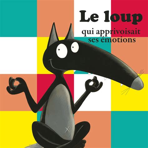 Album Le Loup Qui Apprivoisait Ses émotions Histoire De Loup Qobuz