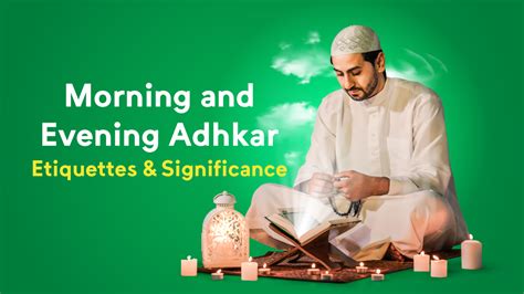 Top 5 Morning and Evening Adhkar: Etiquettes & Significance