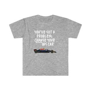 Christian Horner Youve Got A Problem Change Your Car Unisex Softstyle T