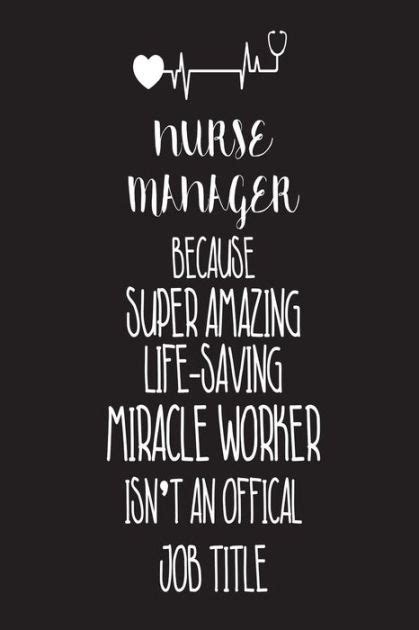 Nurse Manager Because Super Amazing Life Saving Miracle Worker Isnt An Official Job Title Best