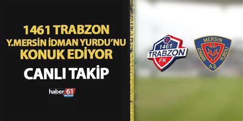 1461 Trabzon Yeni Mersin İdman Yurdu maçı hangi kanalda Canlı takip