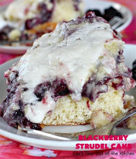 Blackberry Strudel Cake Cant Stay Out Of The Kitchen