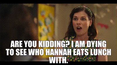 YARN Are You Kidding I Am Dying To See Who Hannah Eats Lunch With Sex Life S E