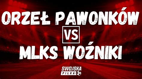 PUCHAR POLSKI LKS ORZEŁ PAWONKÓW MLKS WOŹNIKI BRAMKI YouTube