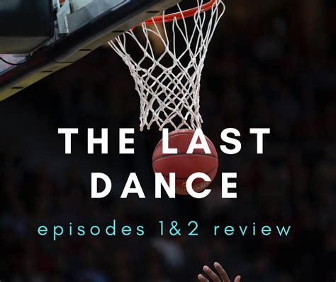 The Last Dance Episodes 1 and 2 Review – People Forget That