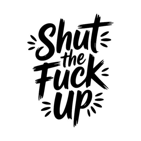 Black Brush Stroke Text Shut The Fuck Up With Small Oval Shapes