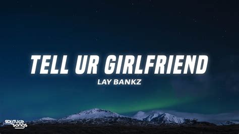 Lay Bankz Tell Your Girlfriend Lyrics Youtube