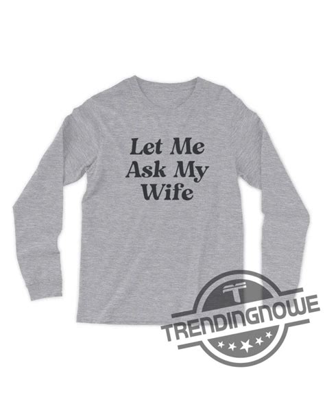 Let Me Ask My Wife Shirt Adam Sandler Shirt Let Me Ask My Wife T Shirt