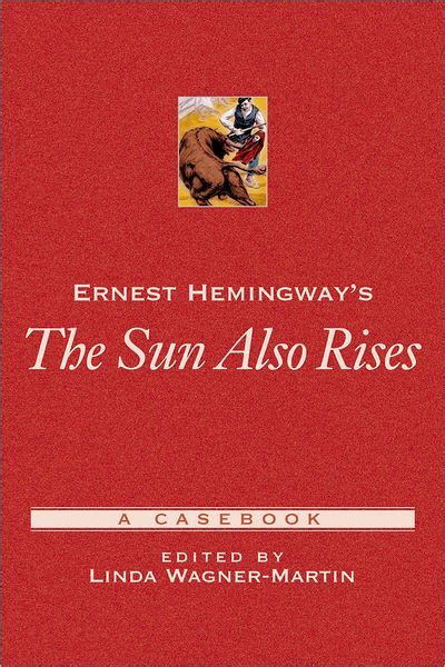 Ernest Hemingways The Sun Also Rises A Casebook Edition 1 By Linda Wagner Martin