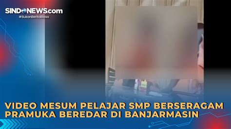 Video Mesum Pelajar Smp Berseragam Pramuka Beredar Di Banjarmasin Youtube