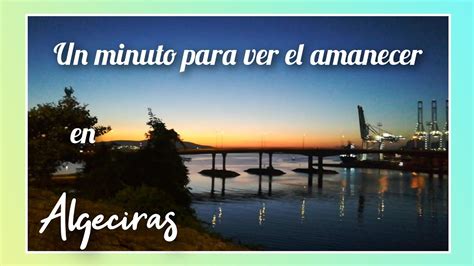 Amanecer En El Rinconcillo Algeciras Youtube