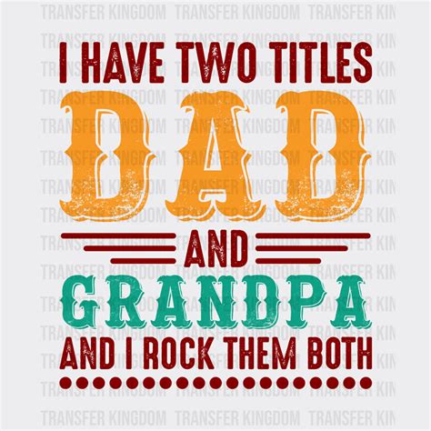 I Have Two Titles Dad And Grandpa And I Rock Them Both Design Dtf