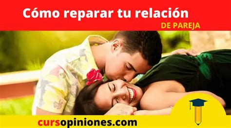 Cómo Reparar Tu Relación De Pareja SoluciÓn De Problemas