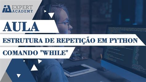 Estrutura De Repeti O Em Python Comando While Youtube