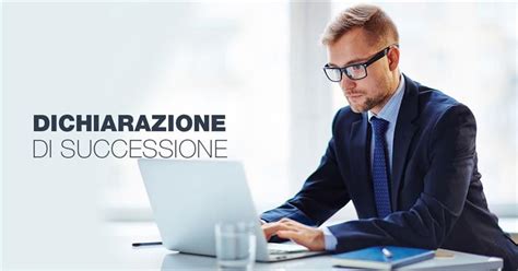 Dichiarazione Di Successione Come Si Fa E Chi Deve Farla