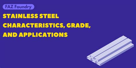 Stainless Steel Characteristics, Grade, and Applications - Faz Foundry