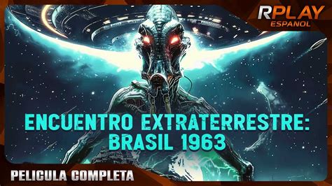 Encuentro Extraterrestre Brasil Estreno Ovnis