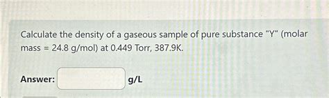 Solved Calculate The Density Of A Gaseous Sample Of Pure Chegg