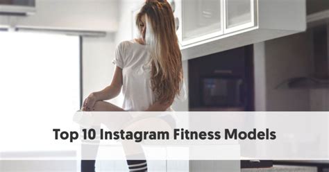 10 Instagram Fitness Models That Will Inspire You to Get Into Shape