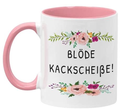 Kaffeetasse Tasse mit Spruch BLÖDE KACKSCHEIßE BLUMIG Rosa Lustig Kein