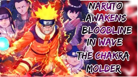 What If Naruto Awakens Bloodline In Wave The Chakra Molder Part 1