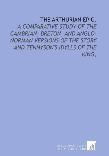 The Arthurian Epic A Comparative Study Of The Cambrian Breton And