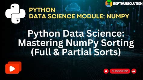 Session 10 Python Data Science Mastering Numpy Sorting Full And Partial Sorts Youtube