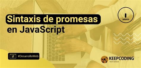 Sintaxis De Promesas En Javascript Keepcoding Bootcamps