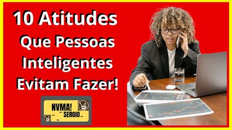 10 Atitudes Que Pessoas Inteligentes Evitam Fazer YouTube