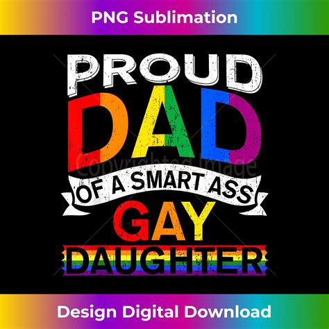 Proud Dad Of A Smart Ass Gay Daughter Ally Queer LGBTQ Ar Inspire Uplift