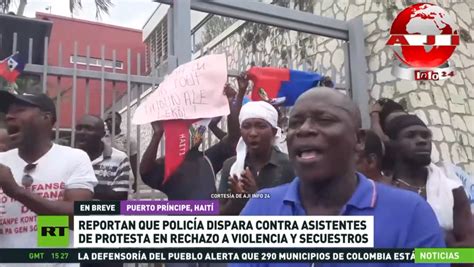 La Policía Disparó En Haití A Participantes De Una Protesta Contra La Violencia Y Secuestros Rt