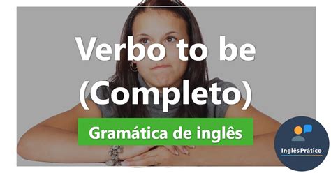 Verbo To Be Conjugação Exemplos E Exercícios Inglês Prático