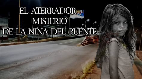 EL ATERRADOR RELATO DE LA NIÑA DEL PUENTE Relato de Terror Real