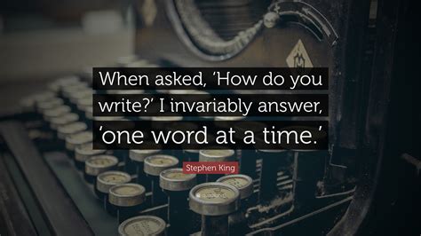 Stephen King Quote When Asked ‘how Do You Write I Invariably