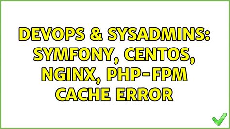 Devops Sysadmins Symfony Centos Nginx Php Fpm Cache Error Youtube