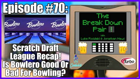 The Break Down Pair #70: Scratch Draft League Draft Recap! Is Bowlero Good Or Bad For Bowling ...