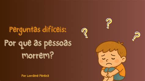 Por Que As Pessoas Morrem - Perguntas Difíceis: Por Que as Pessoas Morrem?