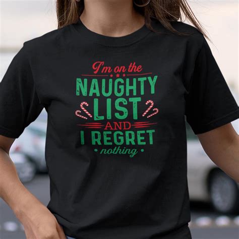 Im On The Naughty List And I Regret Nothing Shirt Merry Christmas