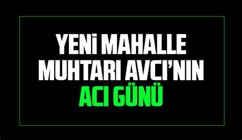 Muhtar Avcı nın annesi vefat etti Akyazı Haber Akyazı nın Bir