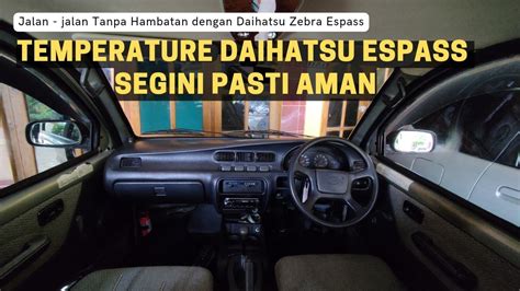 Segini Temperature Daihatsu Zebra Espass Kami Pasti Aman Youtube