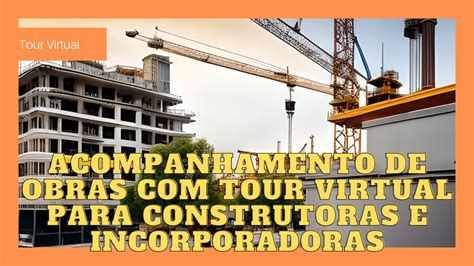 Acompanhamento De Obras Com Tour Virtual Para Construtoras E