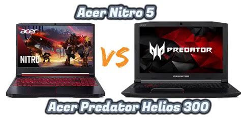 Acer Nitro 5 Vs Acer Predator Helios 300 Comparison 2023 Unbiased Reviews Comparisons