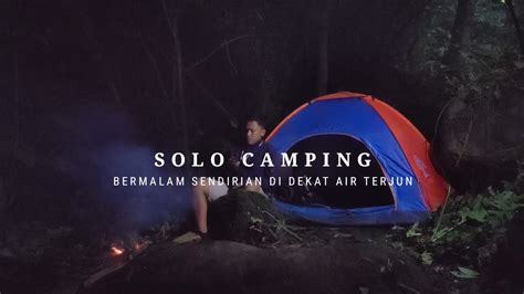 SOLO CAMPING BERMALAM SENDIRIAN DI HUTAN TEPI AIR TERJUN YouTube