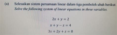 Solved Selesaikan Sistem Persamaan Linear Dalam Tiga Pemboleh Ubah