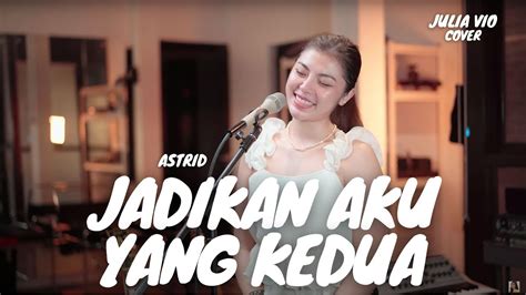 Jadikan Aku Yang Kedua Astrid Julia Vio Youtube